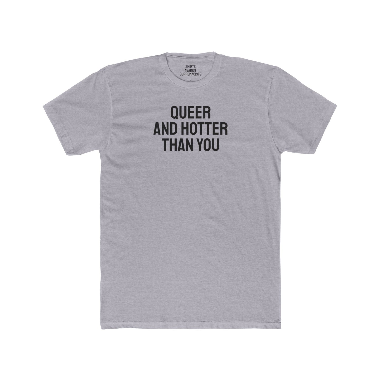 Queer And Hotter Than You - Unisex Cotton Crew Tee