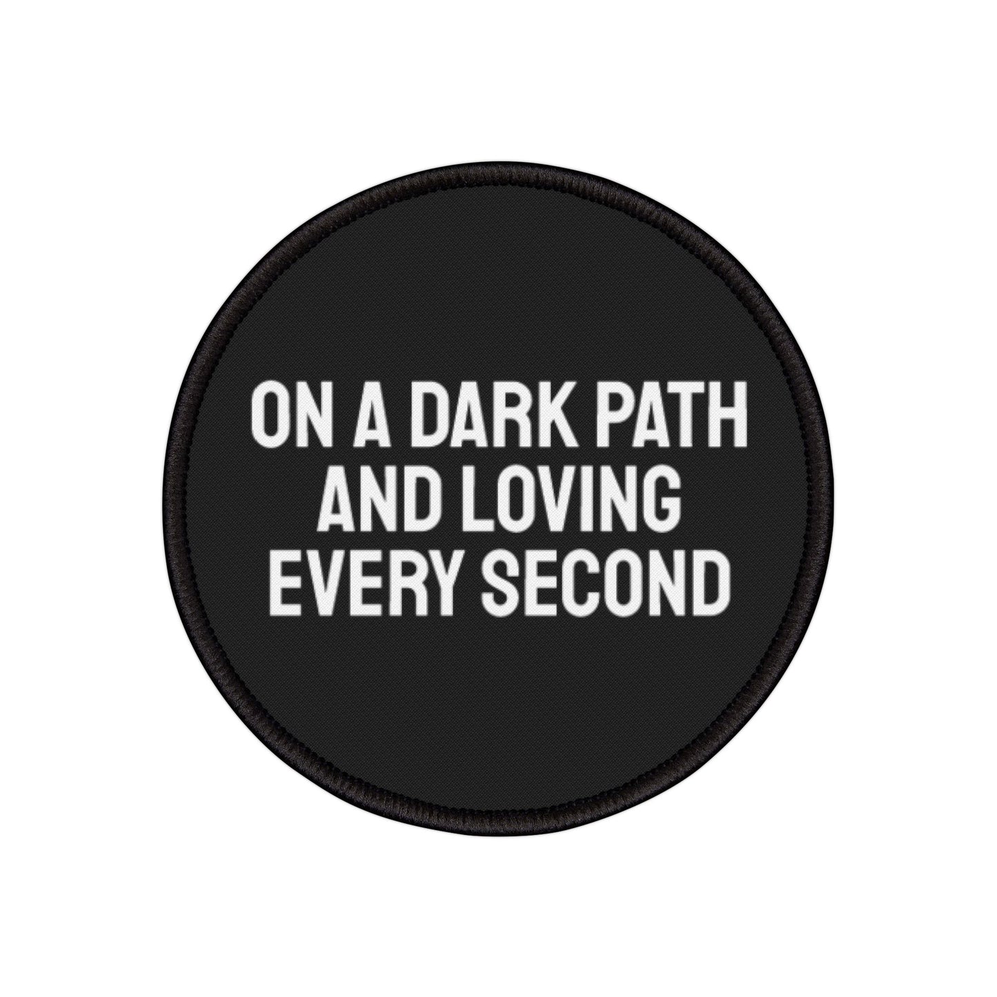 On A Dark Path And Loving Every Second - Iron-On Patch