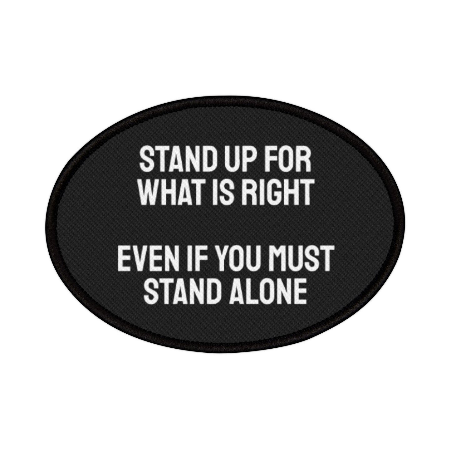 Stand Up For What Is Right Even If You Must Stand Alone - Iron-On Patch