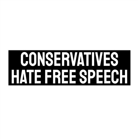 Conservatives Hate Free Speech - Bumper Sticker