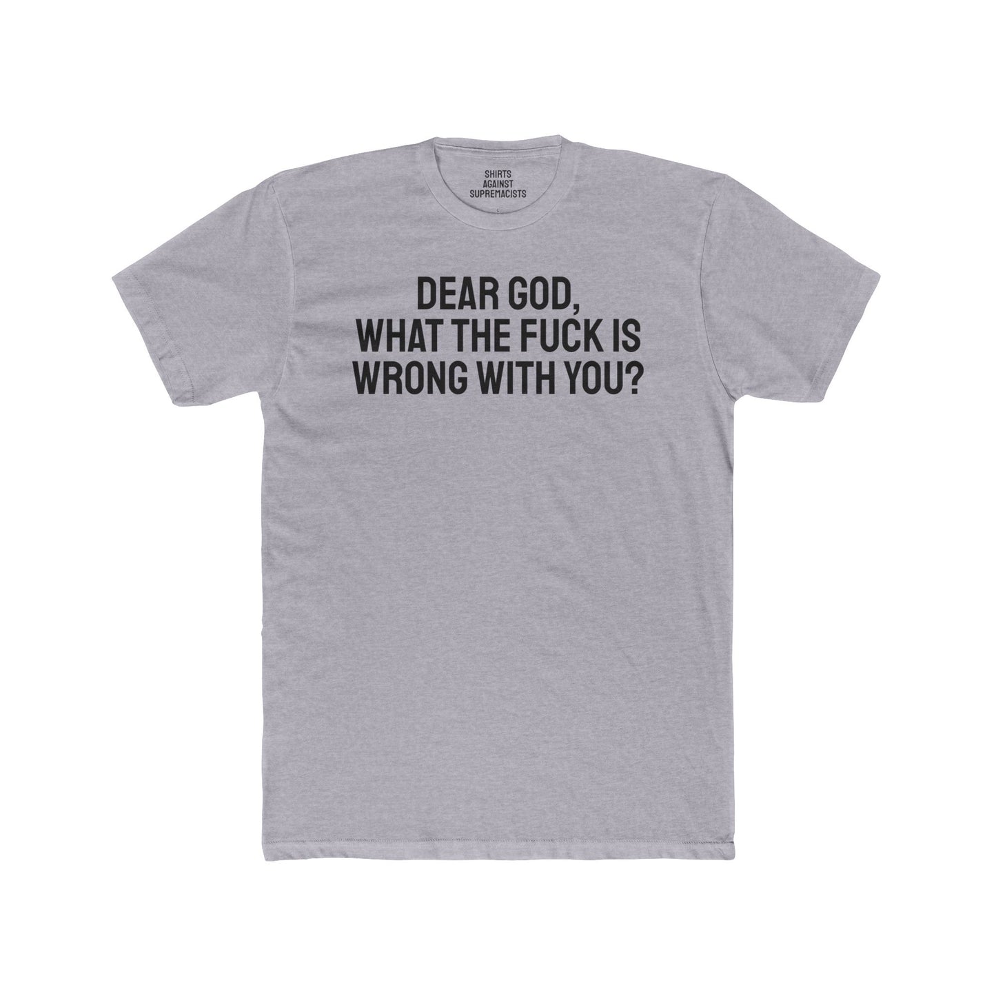 Dear God, What The Fuck Is Wrong With You? - Unisex Cotton Crew Tee