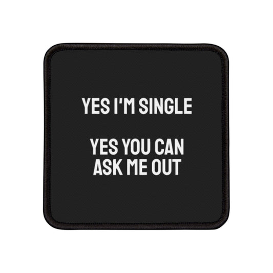 Yes I'm Singe Yes You Can Ask Me Out - Iron-On Patch