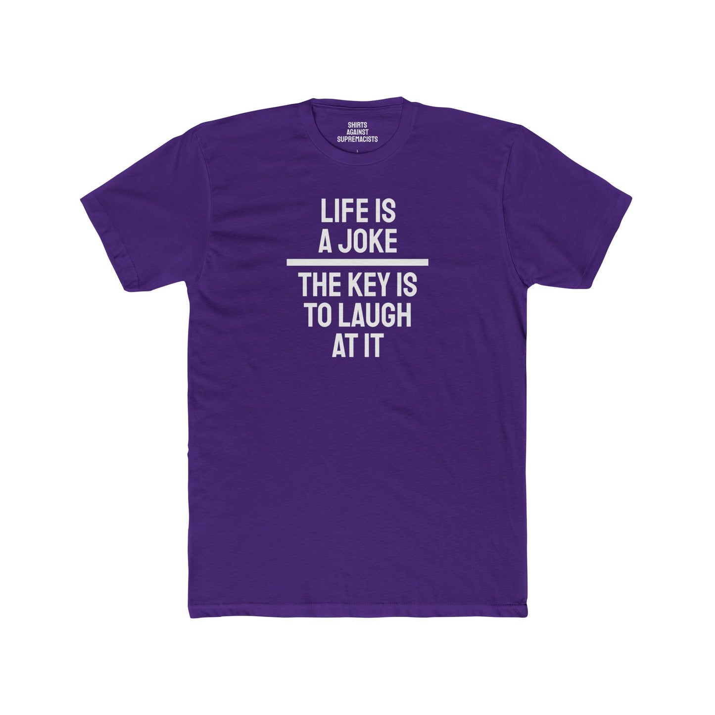 Life Is A Joke The Key Is To Laugh At It - Unisex Cotton Crew Tee