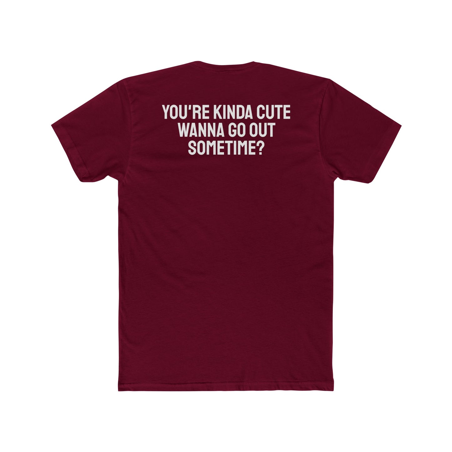 You're Kinda Cute Wanna Go Out Sometime? - Unisex Cotton Crew Tee