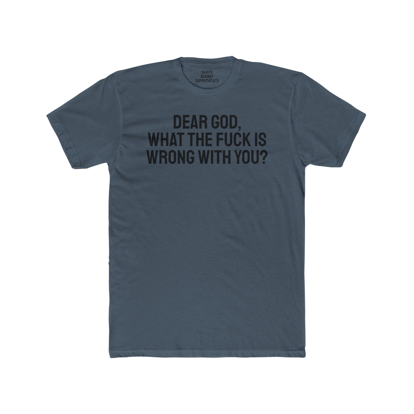 Dear God, What The Fuck Is Wrong With You? - Unisex Cotton Crew Tee