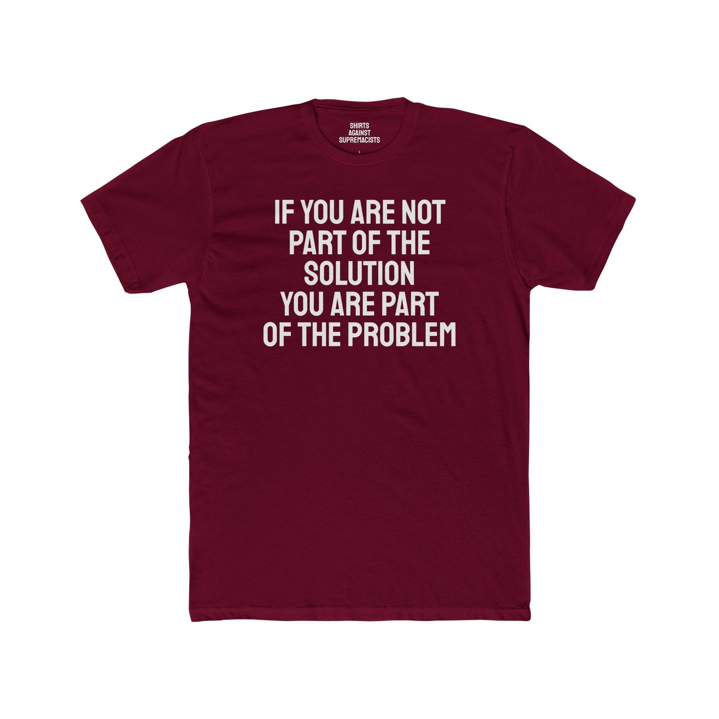 If You Are Not Part Of The Solution You Are Part Of The Problem - Unisex Cotton Crew Tee