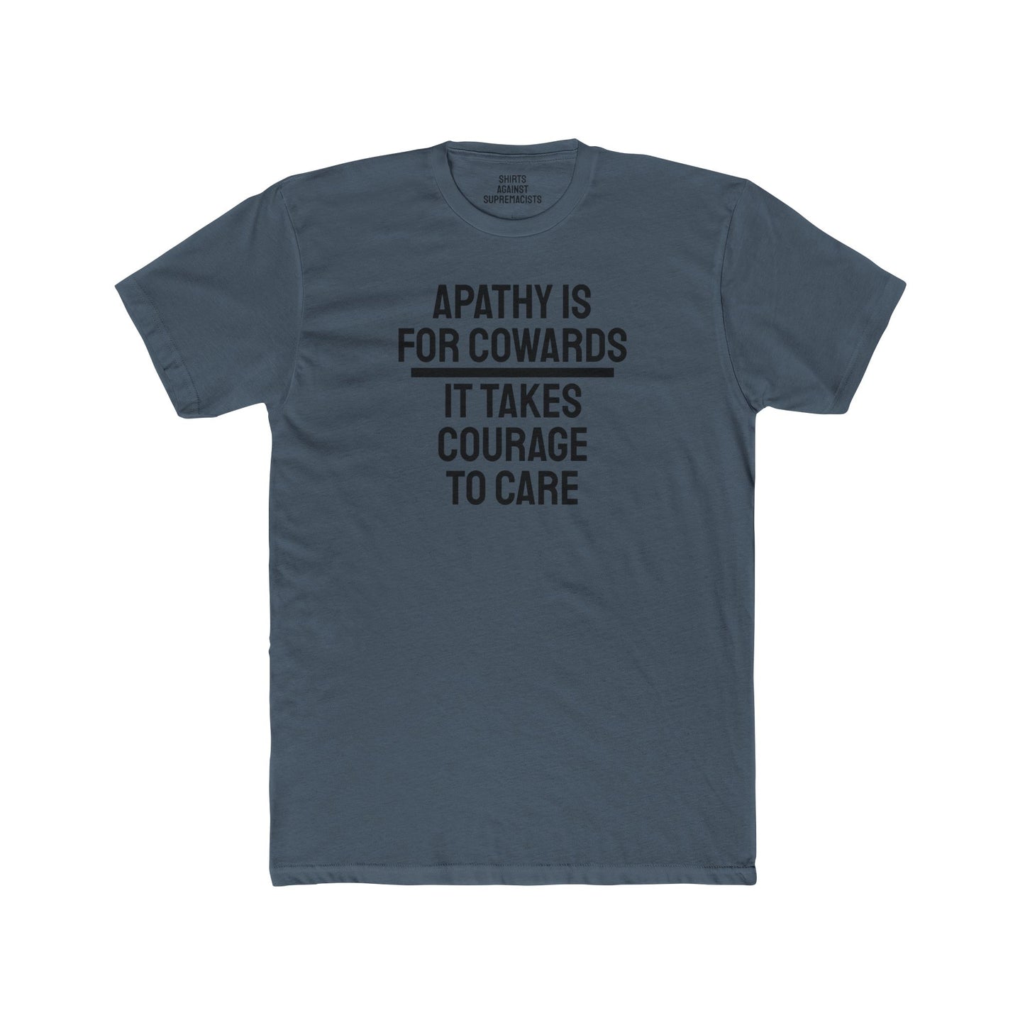 Apathy Is For Cowards It Takes Courage To Care - Unisex Cotton Crew Tee