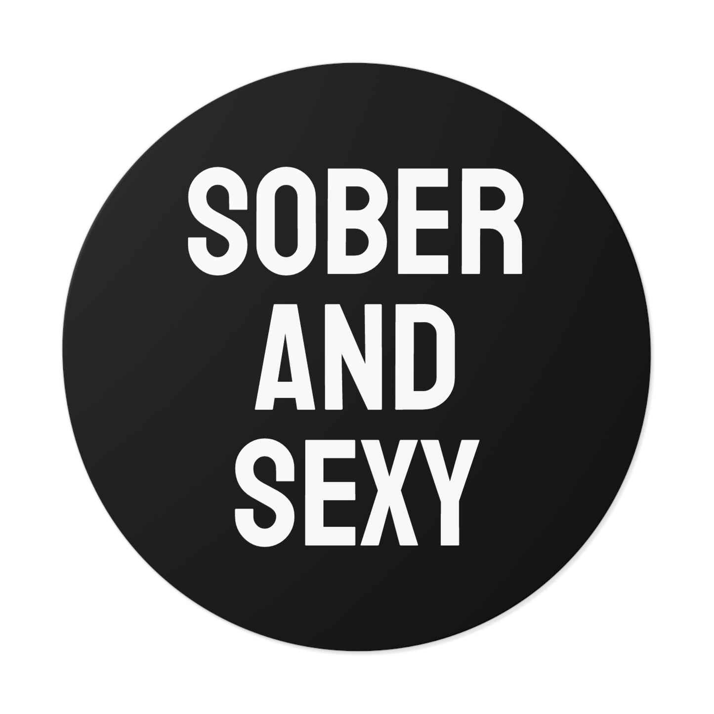 Sober And Sexy - Round Vinyl Stickers