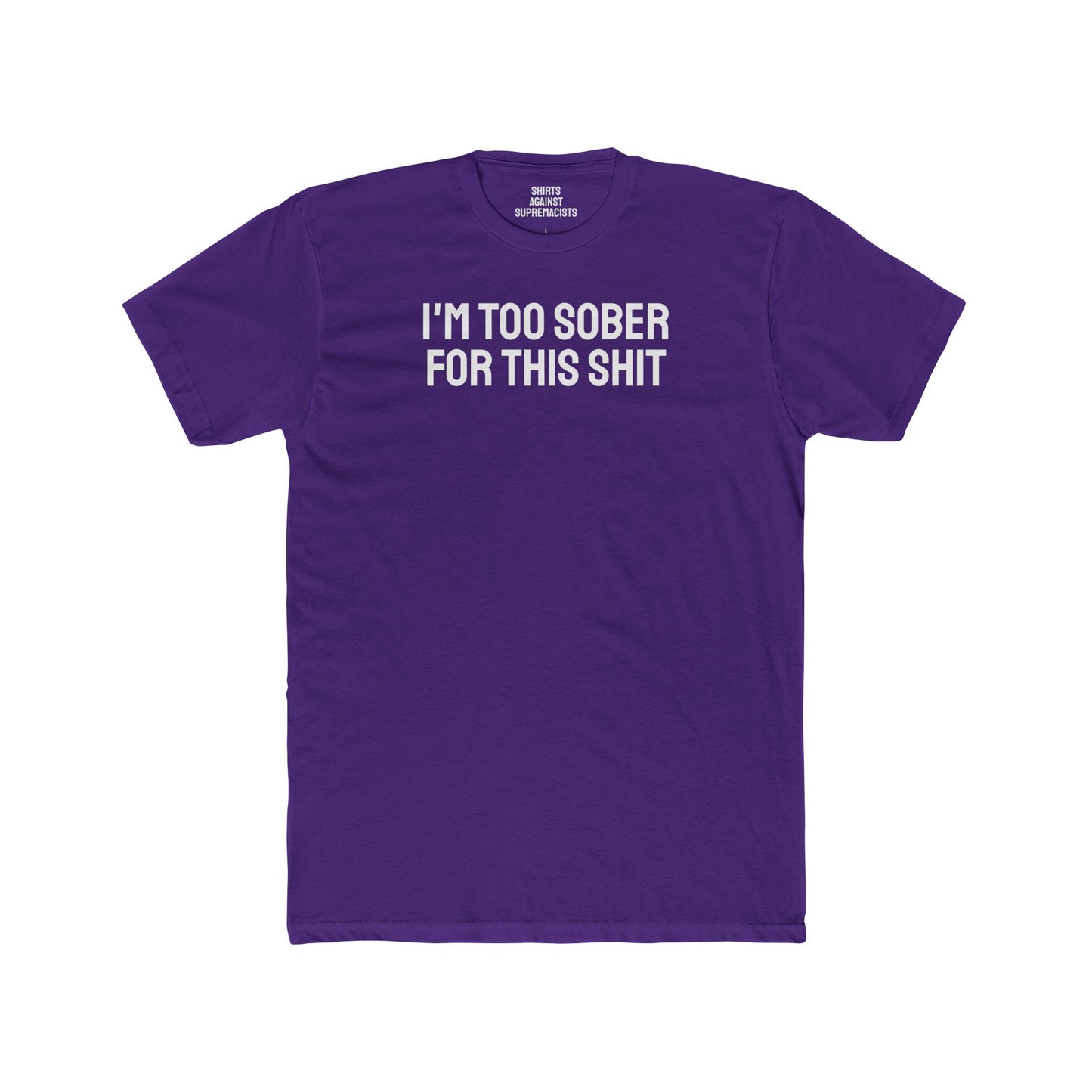 I'm Too Sober For This Shit - Unisex Cotton Crew Tee