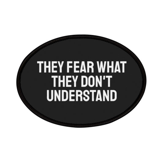 They Fear What They Don't Understand - Iron-On Patch