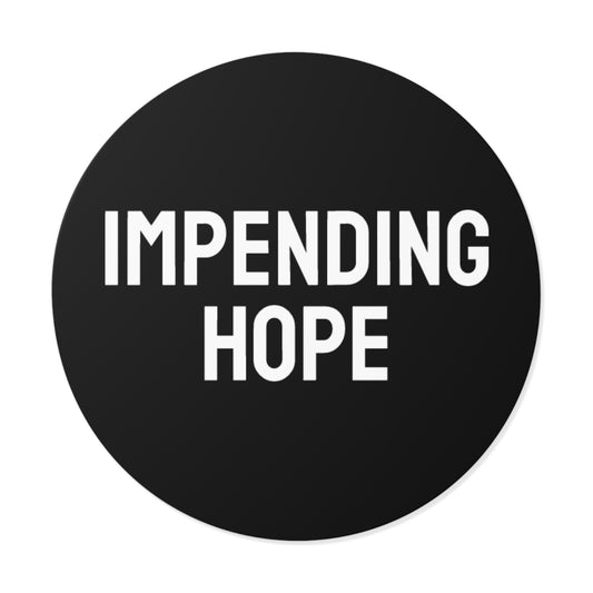Impending Hope - Round Vinyl Stickers