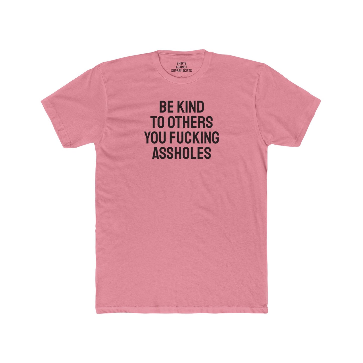 Be Kind To Others You Fucking Assholes - Unisex Cotton Crew Tee