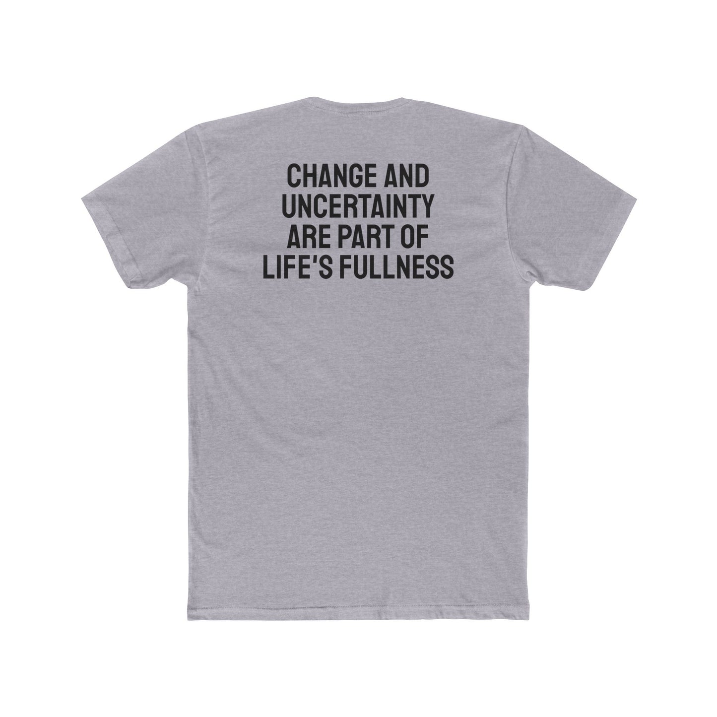 Change And Uncertainty Are Part Of Life's Fullness - Unisex Cotton Crew Tee