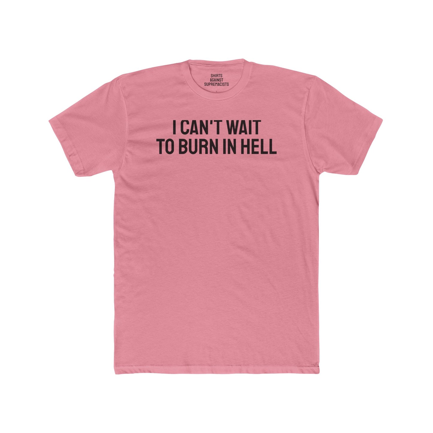 I Can't Wait To Burn In Hell - Unisex Cotton Crew Tee