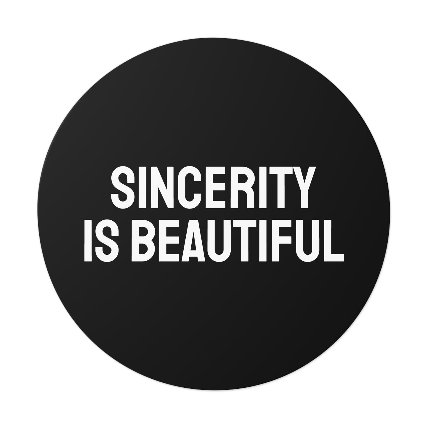 Sincerity Is Beautiful - Round Vinyl Stickers