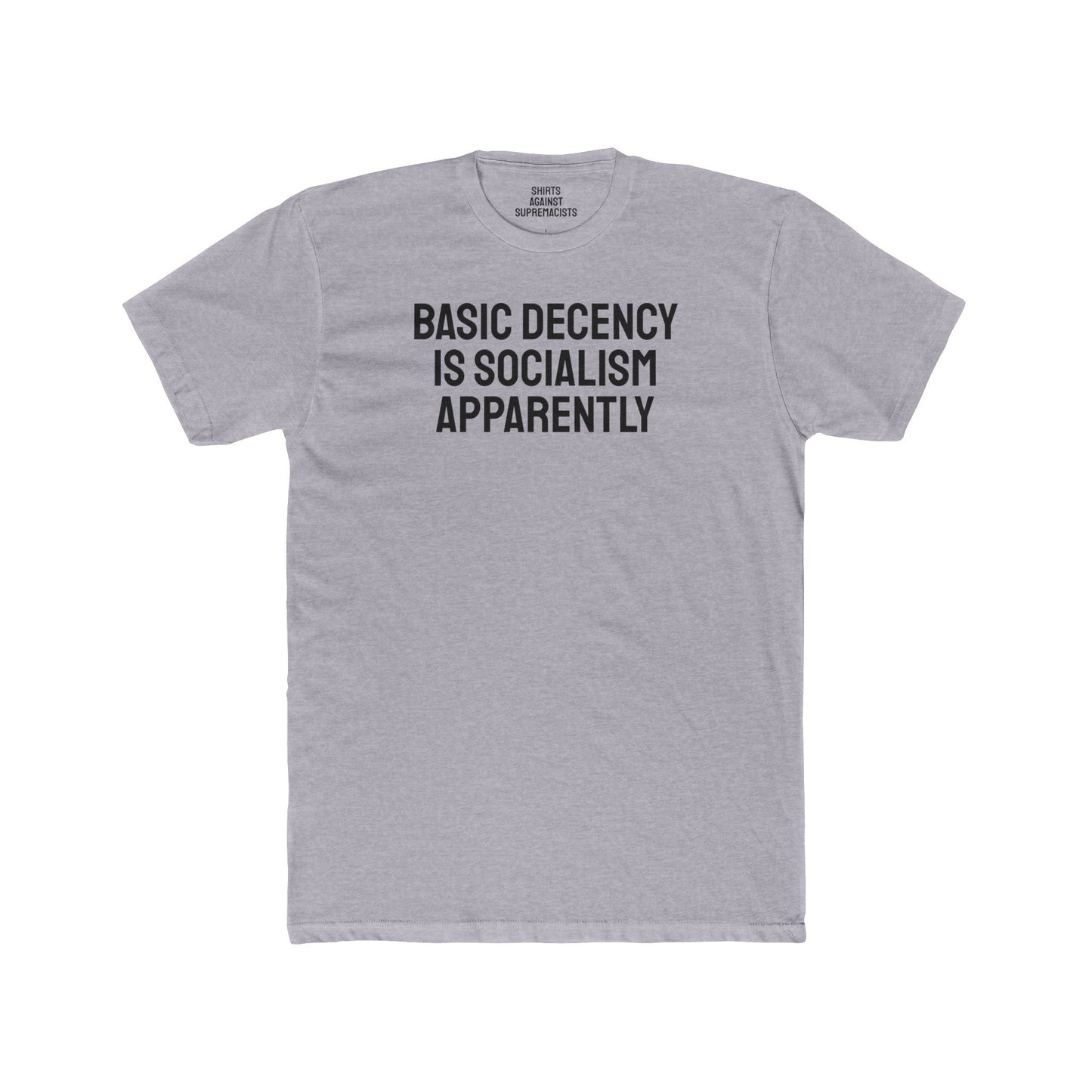 Basic Decency Is Socialism Apparently - Unisex Cotton Crew Tee