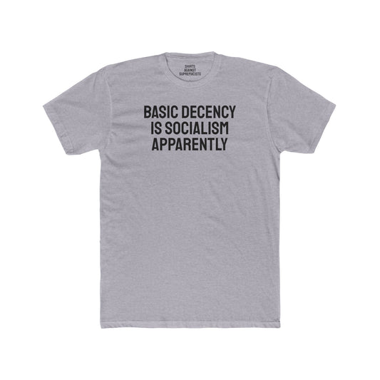 Basic Decency Is Socialism Apparently - Unisex Cotton Crew Tee