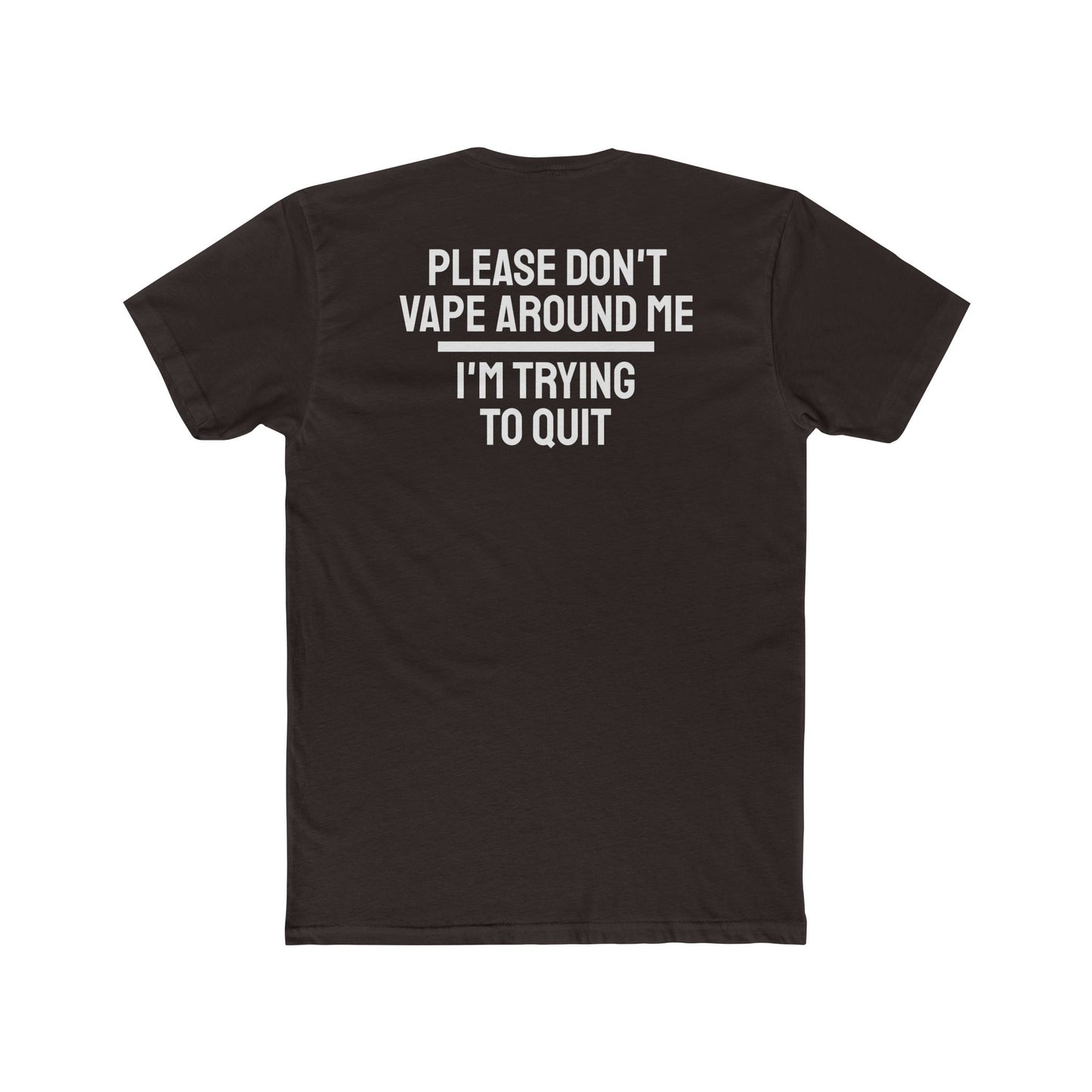 Please Don't Vape Around Me I'm Trying To Quit - Unisex Cotton Crew Tee