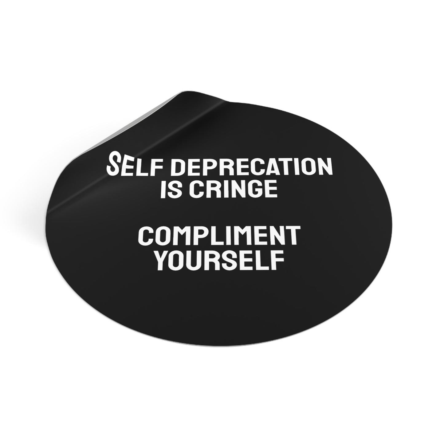 Self Deprecation Is Cringe Compliment Yourself - Round Vinyl Stickers