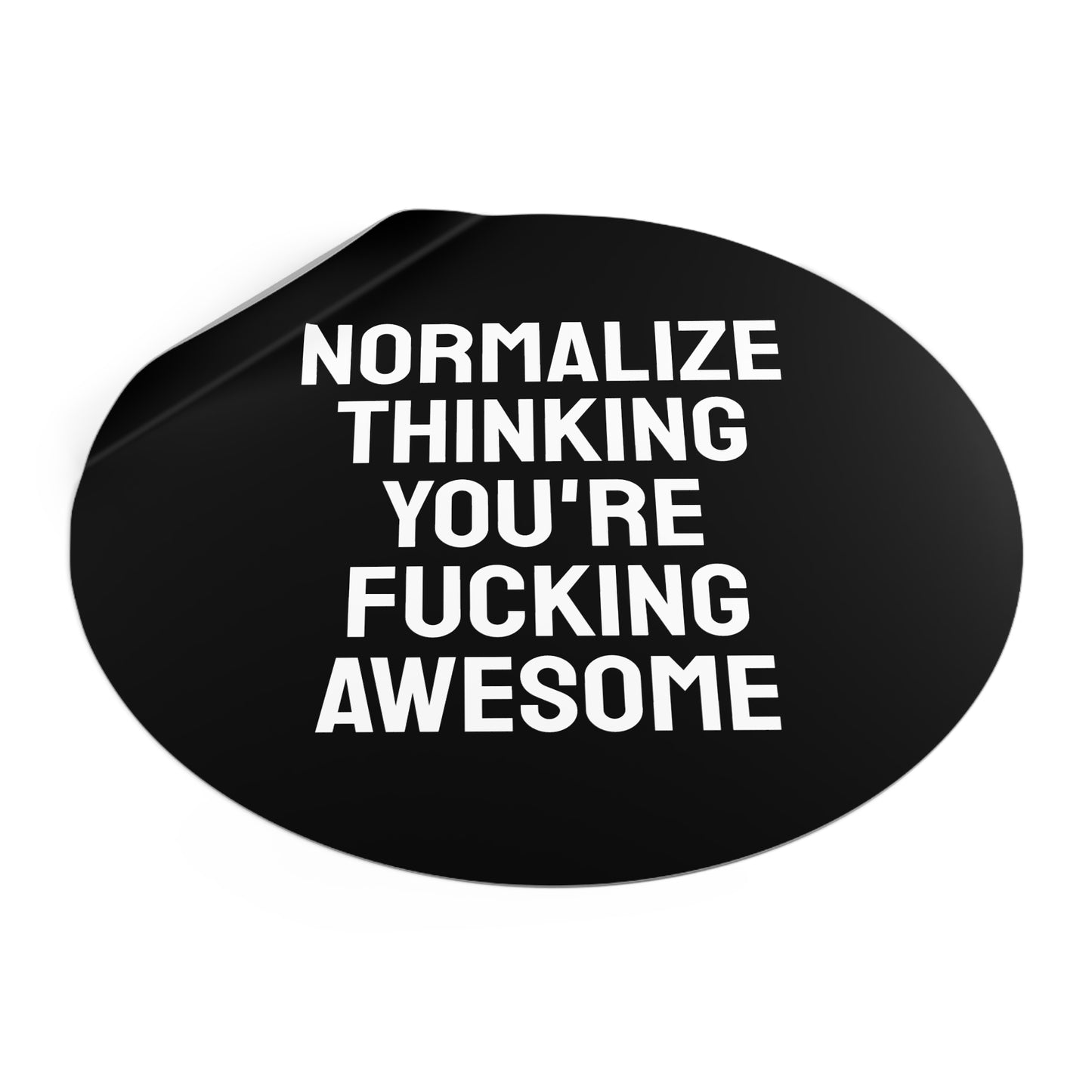 Normalize Thinking You're Fucking Awesome - Round Vinyl Stickers