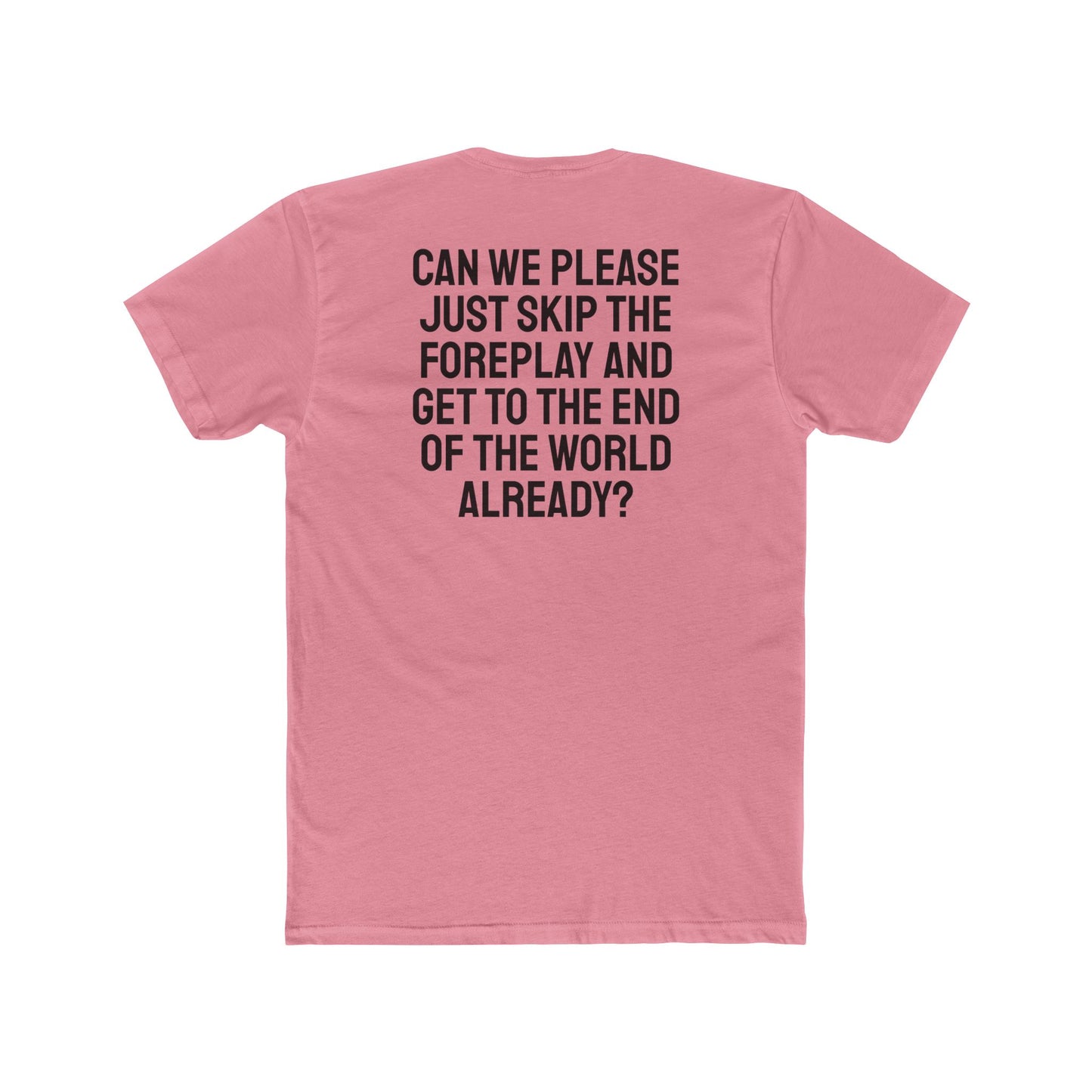 Can We Please Just Skip The Foreplay And Get To The End Of The World Already? - Unisex Cotton Crew Tee