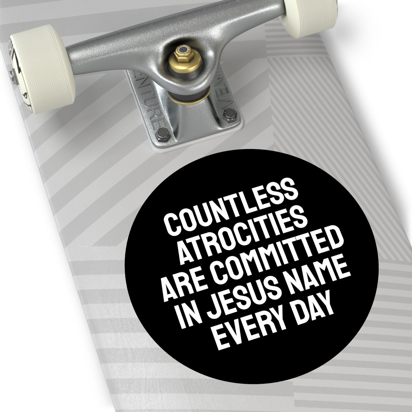 Countless Atrocities Are Committed In Jesus Name Every Day - Round Vinyl Stickers