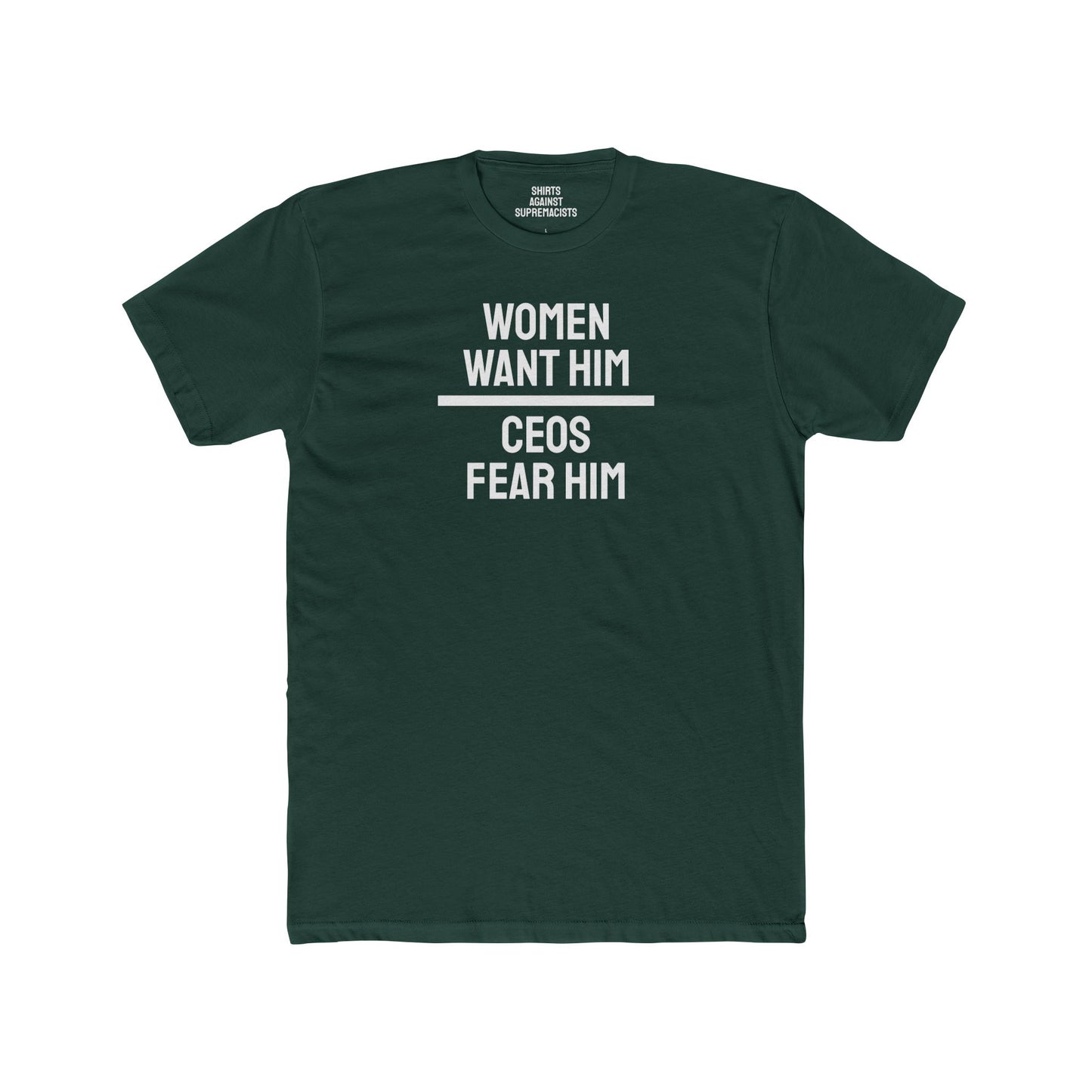 Women Want Him CEOs Fear Him - Cotton Crew Tee