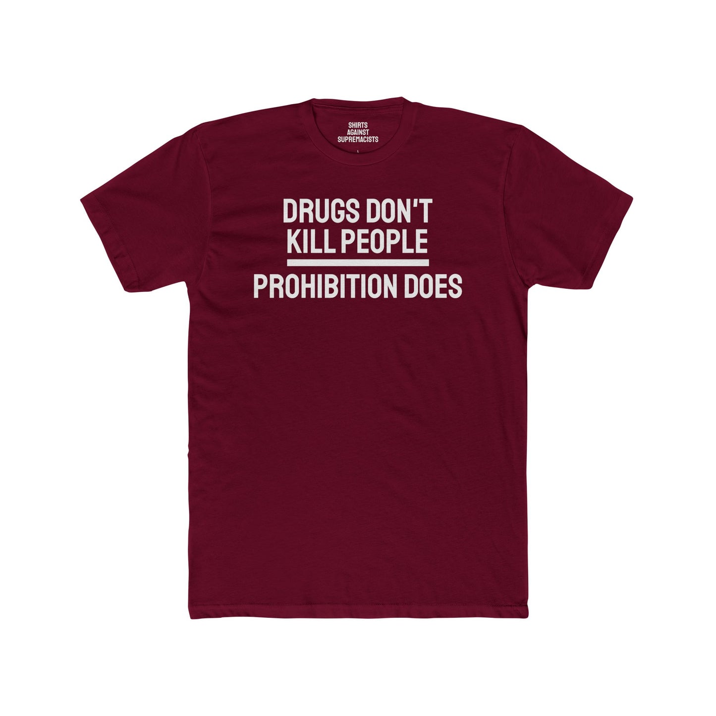 Drugs Don't Kill People Prohibition Does - Unisex Cotton Crew Tee