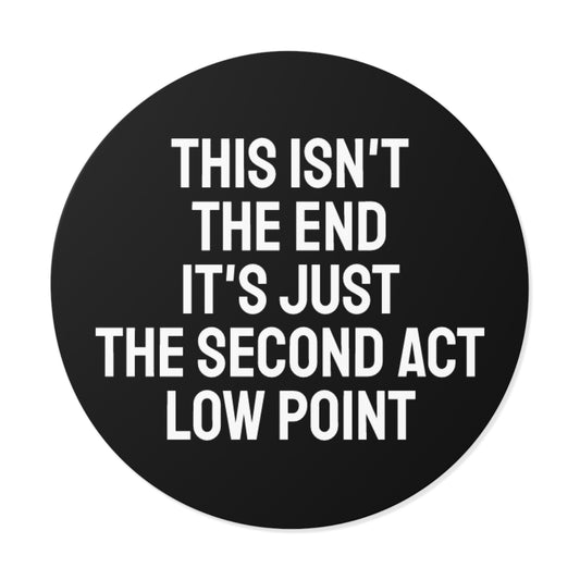 This Isn't The End It's Just The Second Act Low Point - Round Vinyl Stickers