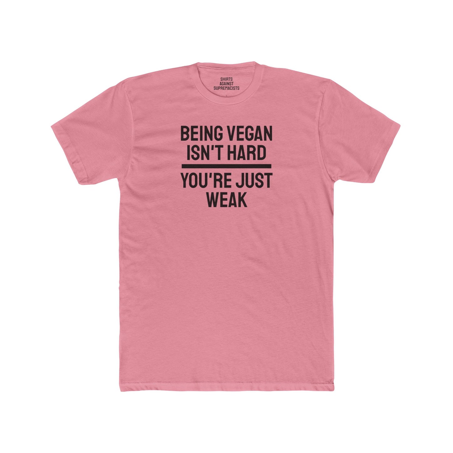 Being Vegan Isn't Hard You're Just Weak - Unisex Cotton Crew Tee