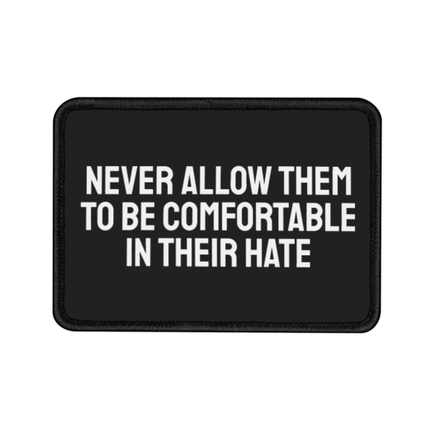 Never Allow Them To Be Comfortable In Their Hate - Iron-On Patch