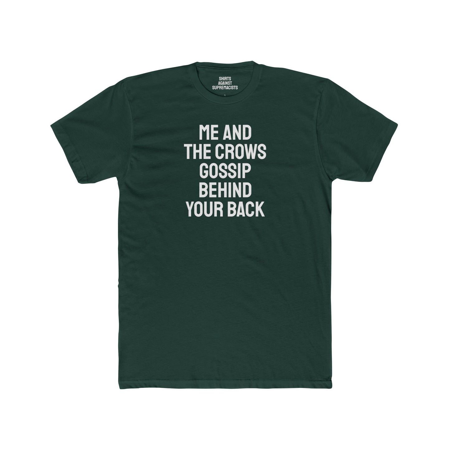 Me And The Crows Gossip Behind Your Back - Unisex Cotton Crew Tee