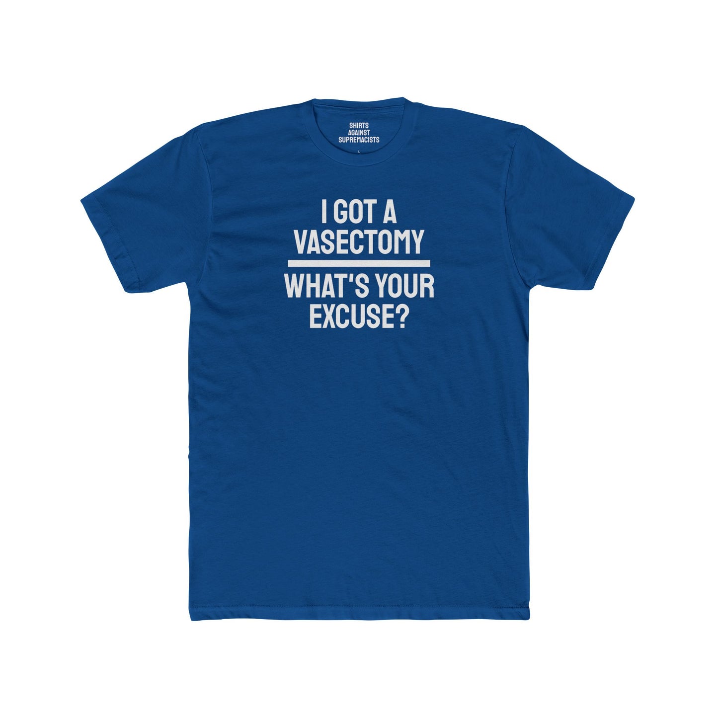 I Got A Vasectomy What's Your Excuse? Unisex Cotton Crew Tee