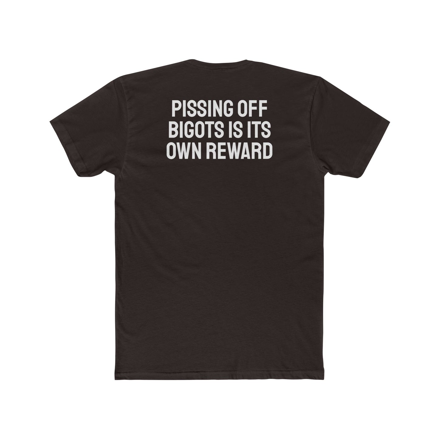 Pissing Off Bigots Is Its Own Reward - Unisex Cotton Crew Tee