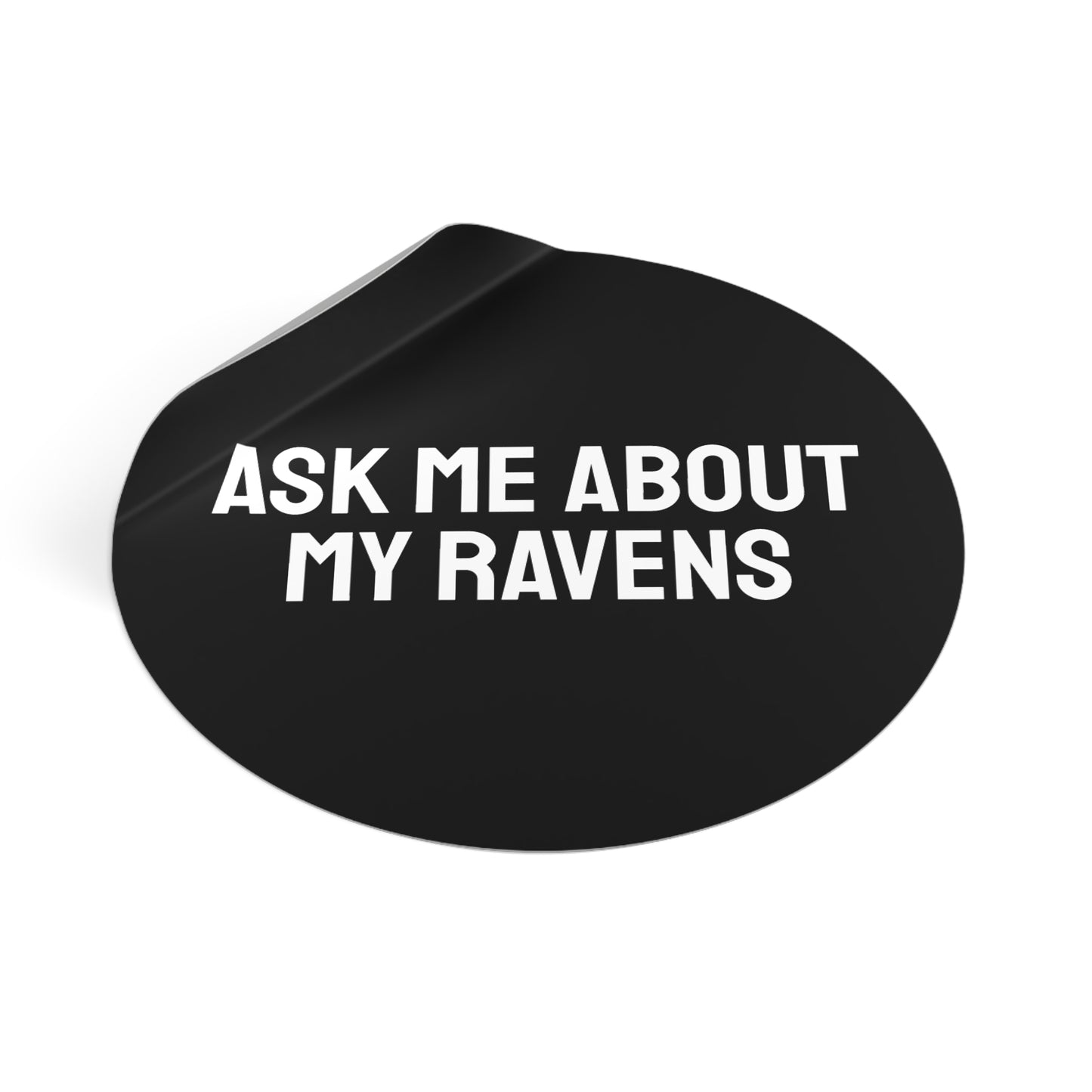 Ask My About My Ravens - Round Vinyl Stickers
