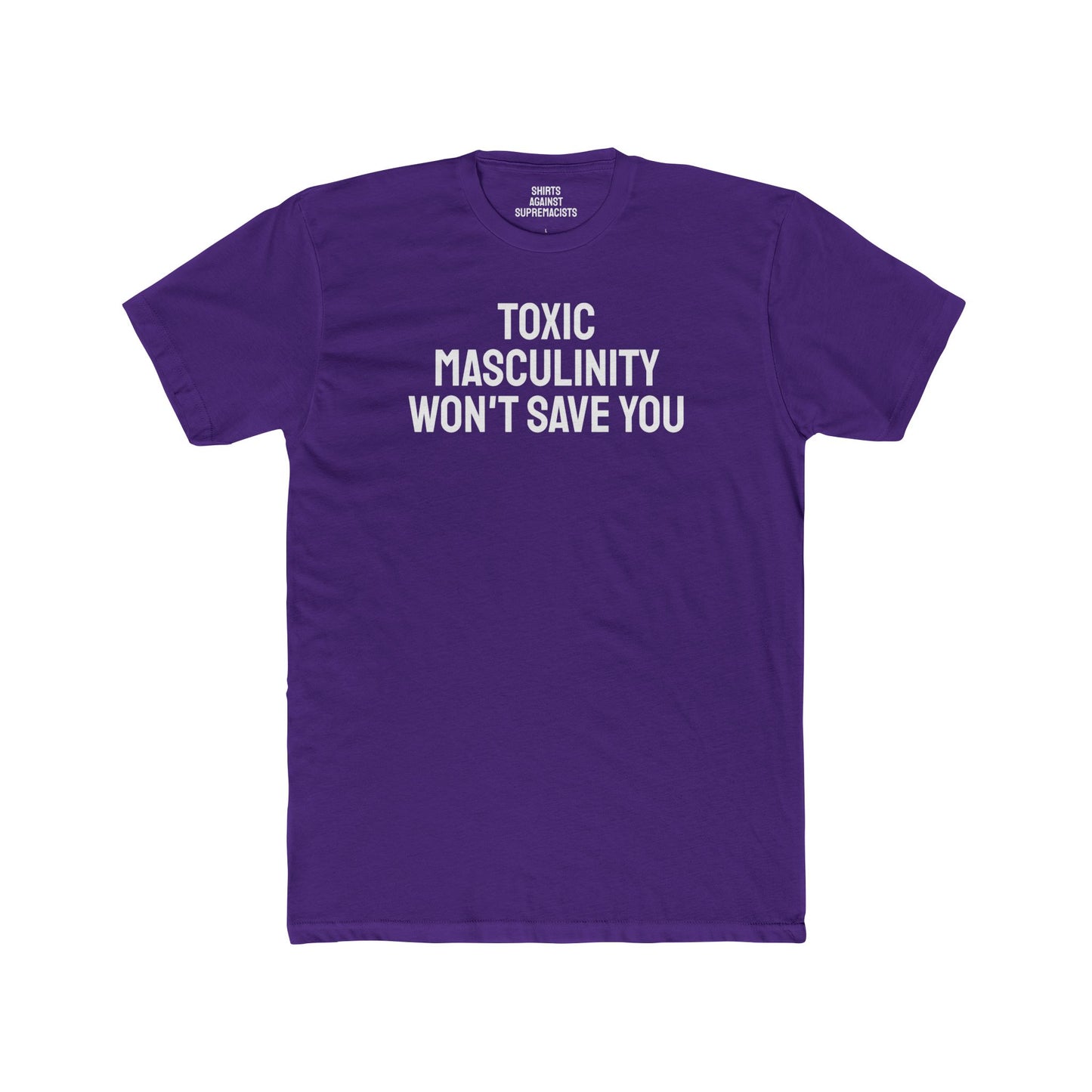 Toxic Masculinity Won't Save You - Unisex Cotton Crew Tee