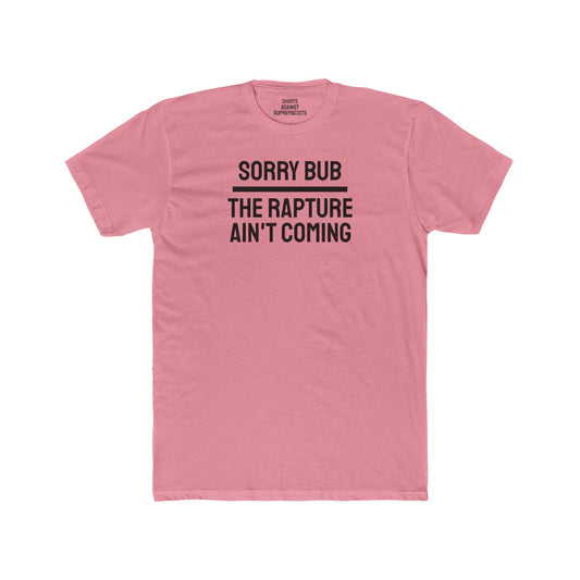 Sorry Bub The Rapture Ain't Coming - Unisex Cotton Crew Tee