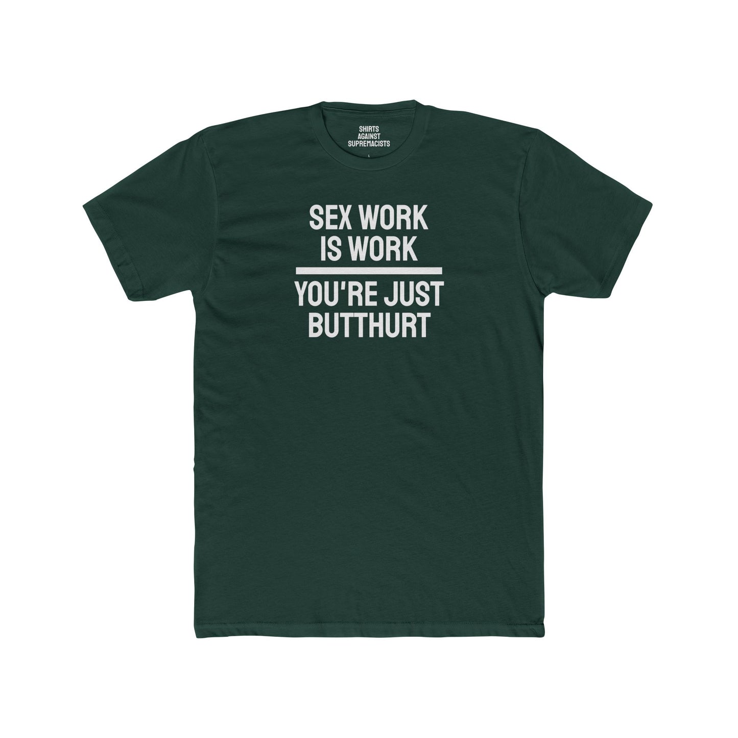 Sex Work Is Work You're Just Butthurt - Unisex Cotton Crew Tee