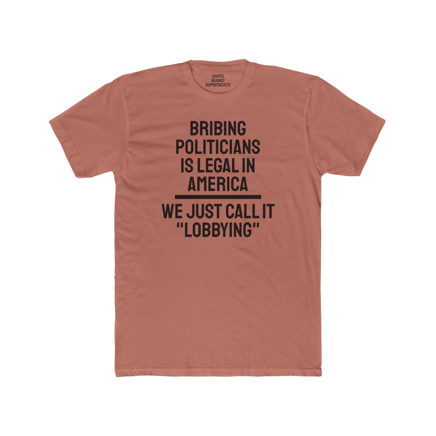 Bribing Politicians Is Legal In America We Just Call It "Lobbying" - Unisex Cotton Crew Tee