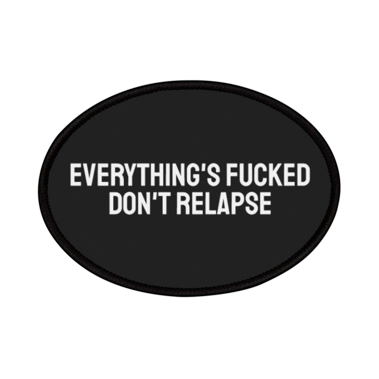 Everything's Fucked Don't Relapse - Iron-On Patch