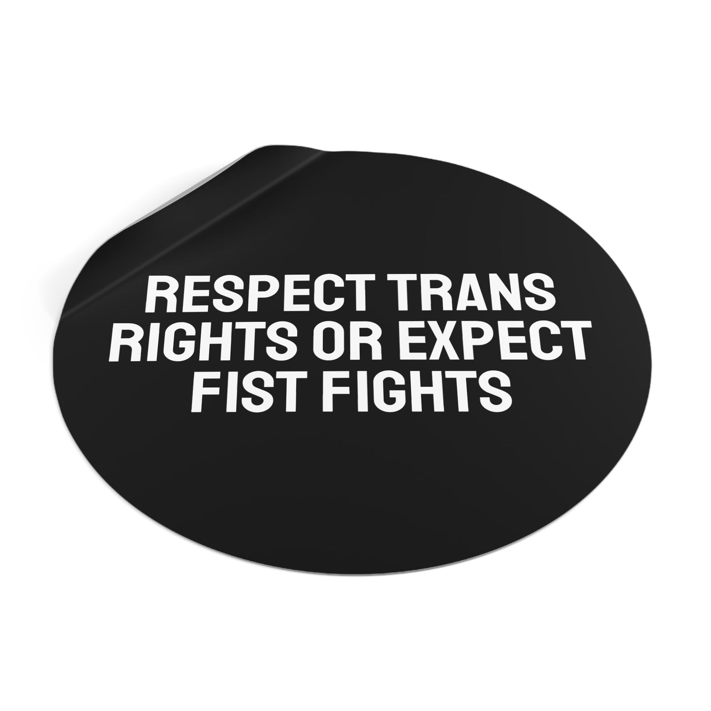 Respect Trans Rights Or Expect Fist Fights - Round Vinyl Stickers