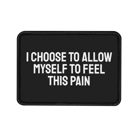 I Choose To Allow Myself To Feel This Pain - Iron-On Patch