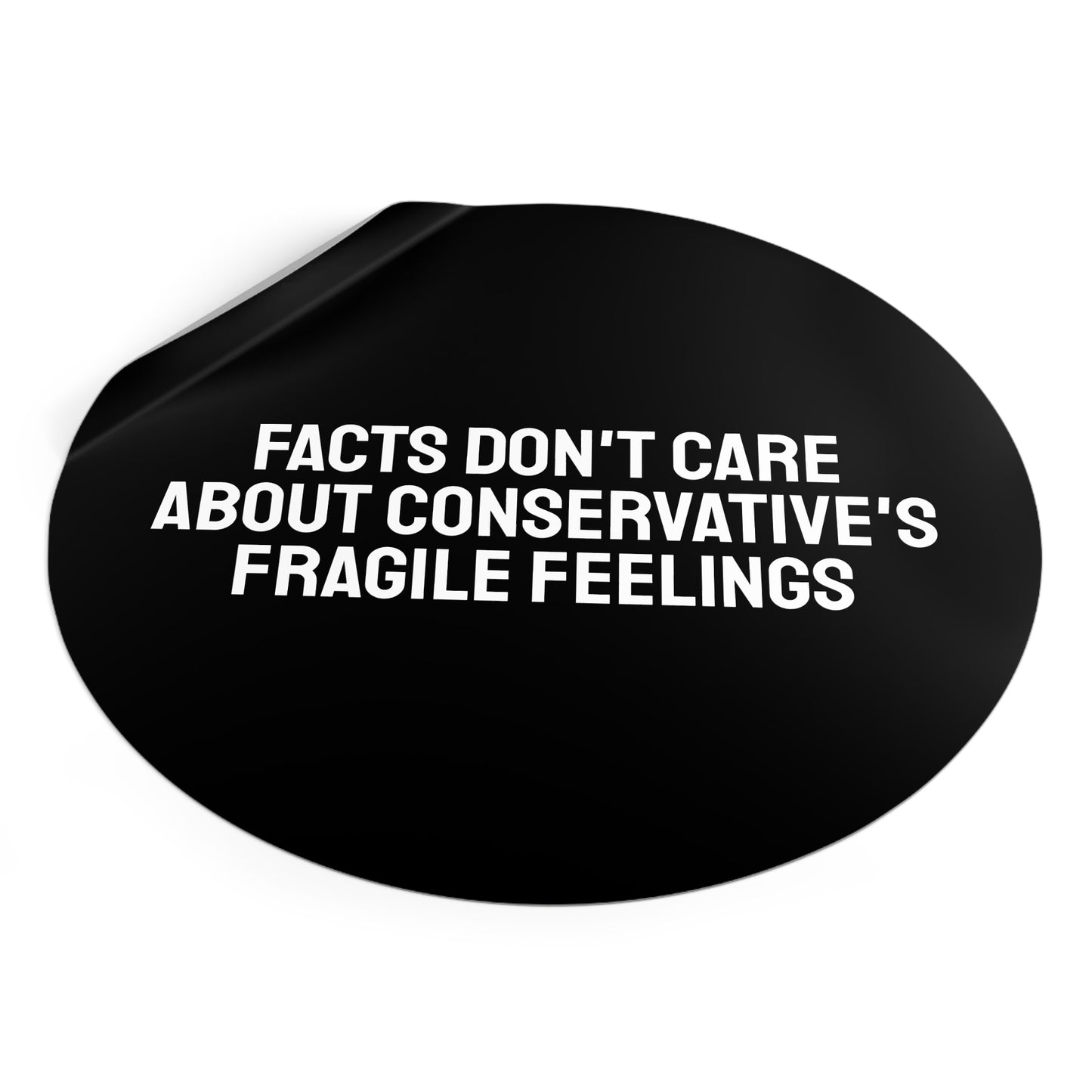 Facts Don't Care About Conservatives Fragile Feelings - Round Vinyl Stickers