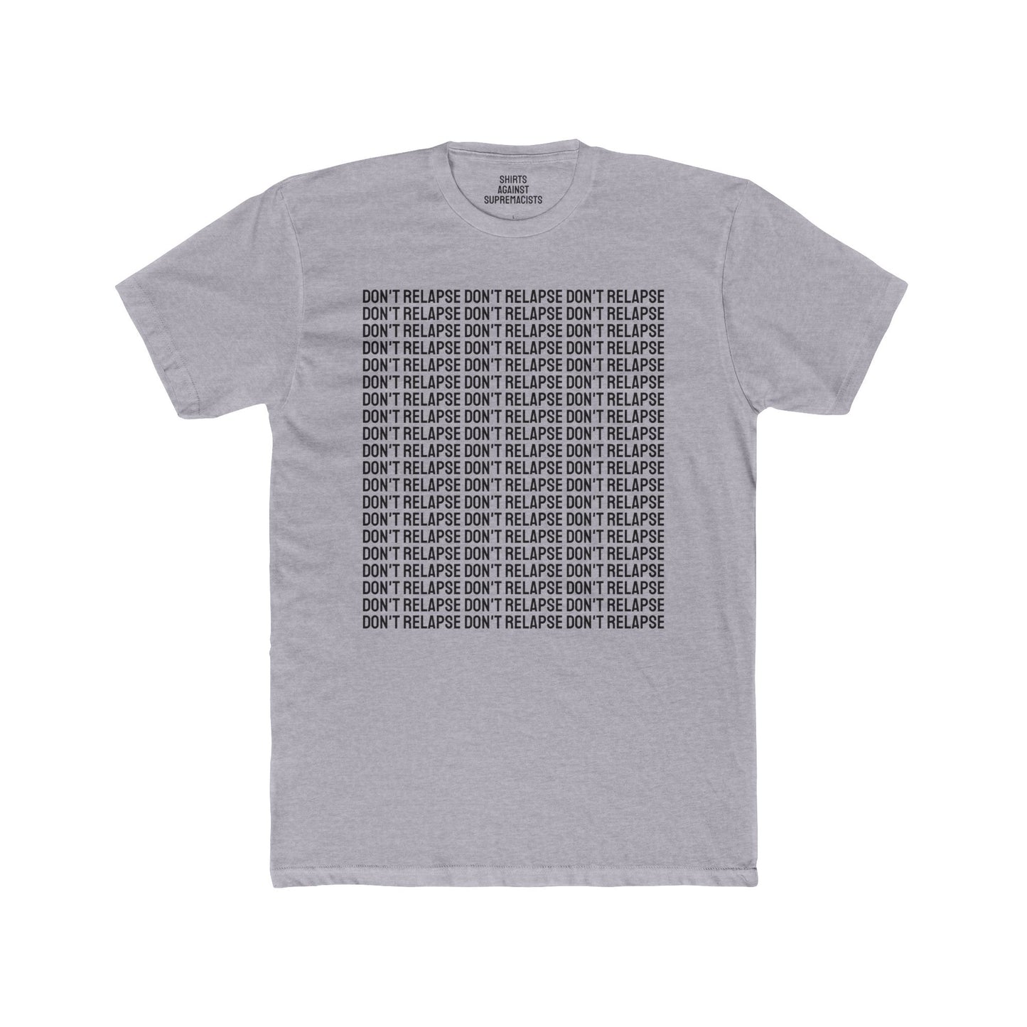 Don't Relapse Don't Relapse Don't Relapse - Unisex Cotton Crew Tee