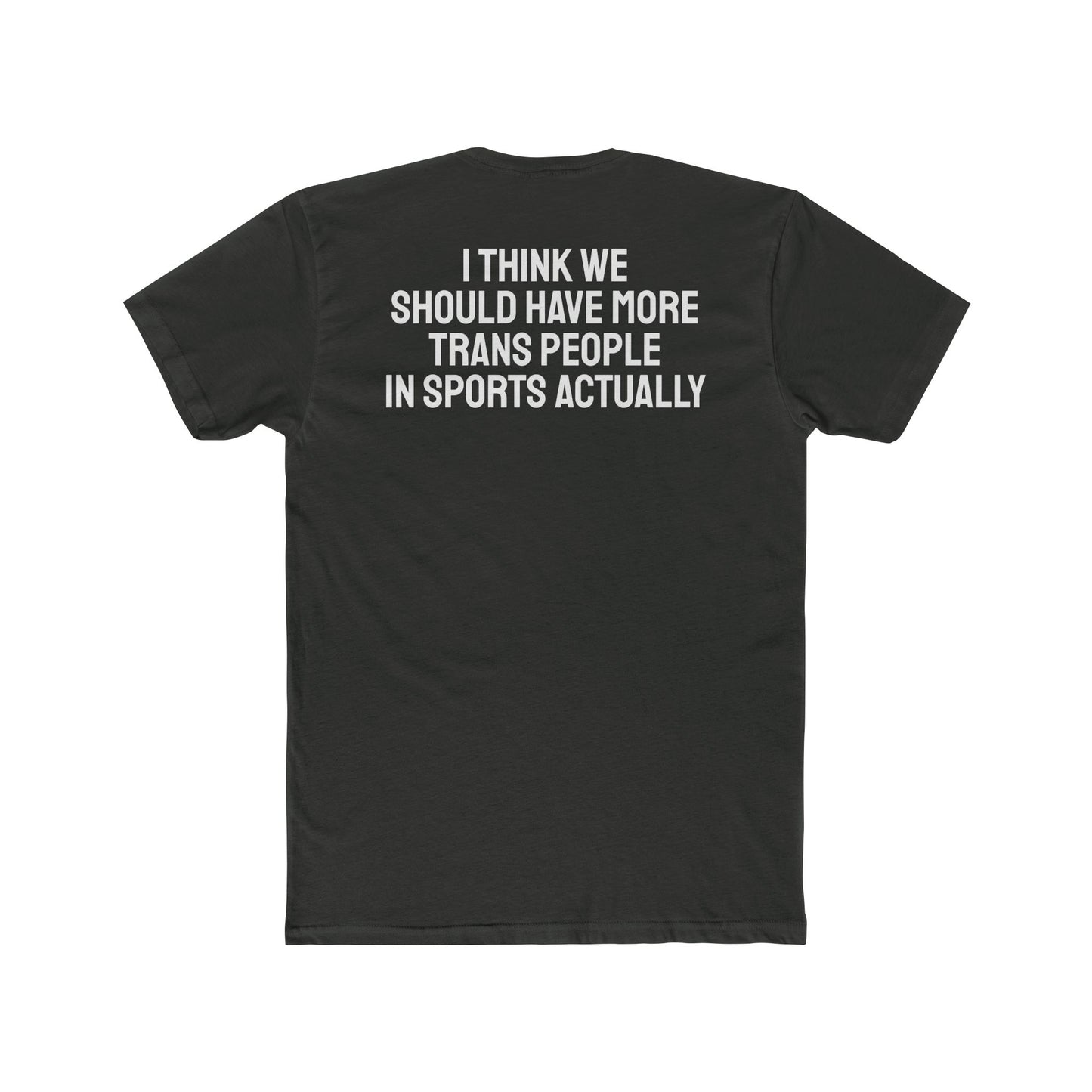 I Think We Should Have More Trans People In Sports Actually Unisex Cotton Crew Tee
