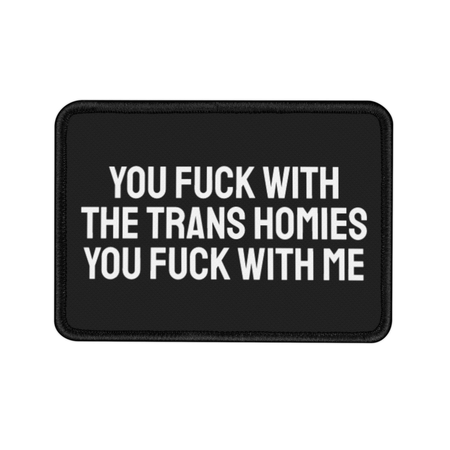 You Fuck With The Trans Homies You Fuck With Me - Iron-On Patch