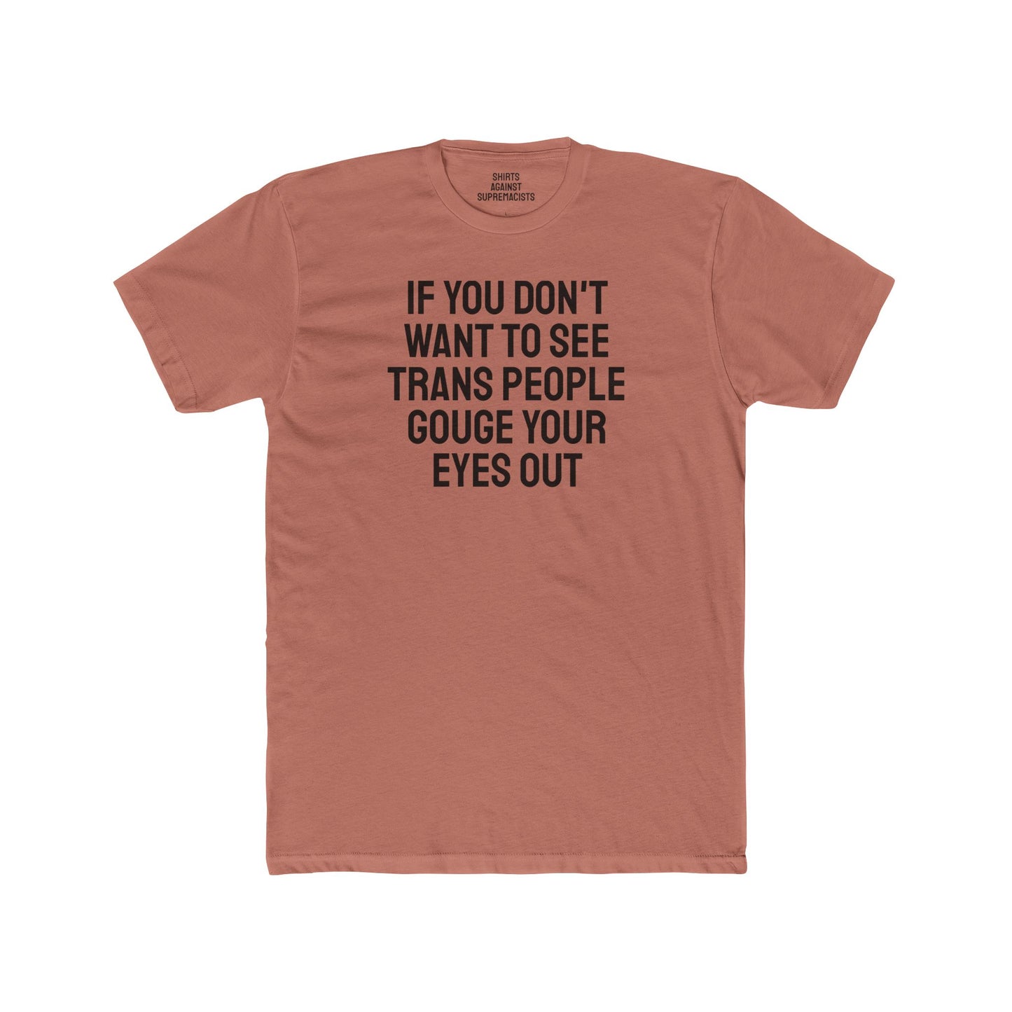 If You Don't Want To See Trans People Gouge Your Eyes Out - Unisex Cotton Crew Tee