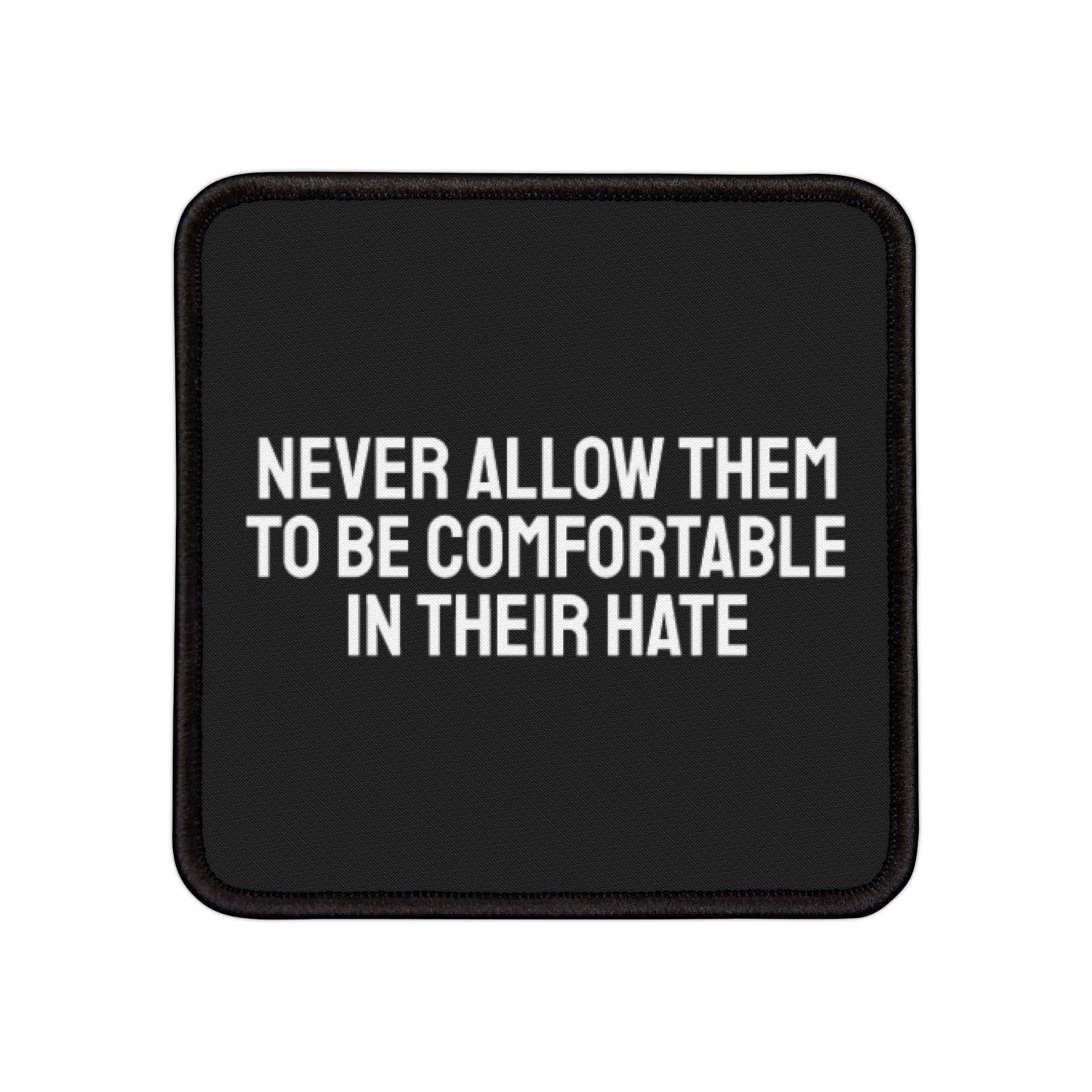 Never Allow Them To Be Comfortable In Their Hate - Iron-On Patch