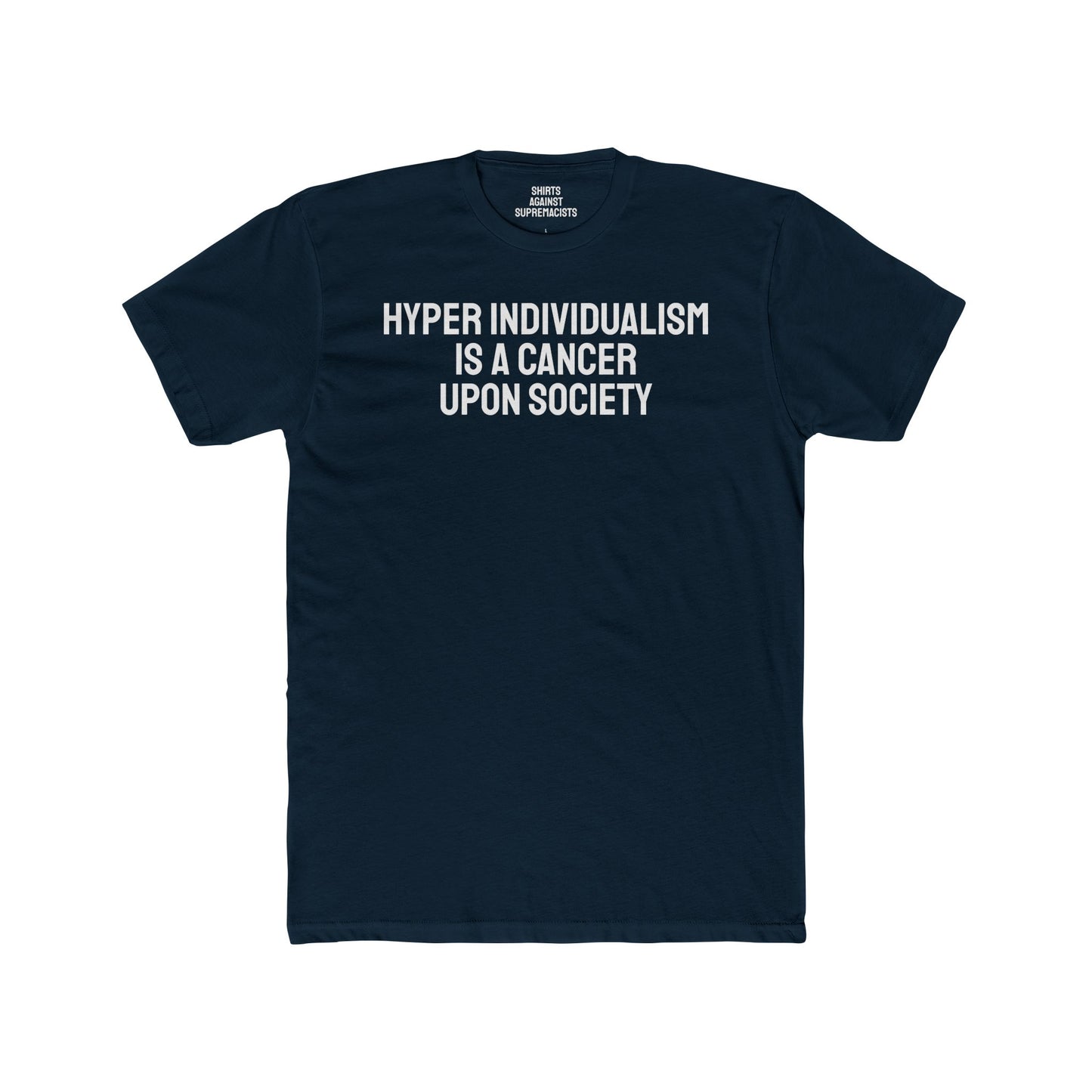 Hyper Individualism Is A Cancer Upon Society - Unisex Cotton Crew Tee