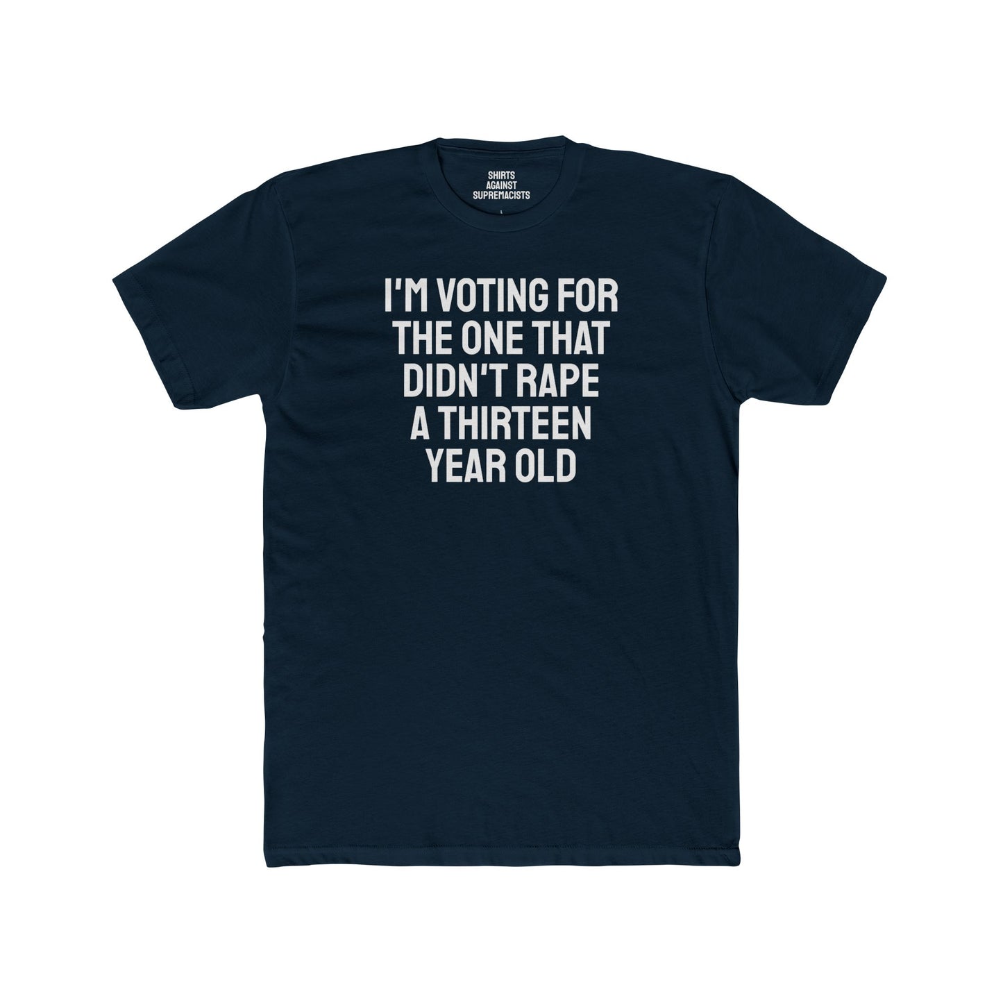 I'm Voting For The One That Didn't Rape A 13 Year Old - Unisex Cotton Crew Tee